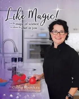 Like Magic!: Use the Magic of Science to Release the Chef in You, Paperback/B. Sc Colleen Hiscock