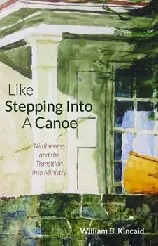 Like Stepping Into a Canoe, Paperback/William B. Kincaid