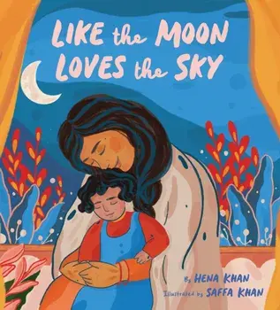 Like the Moon Loves the Sky, Hardcover/Hena Khan