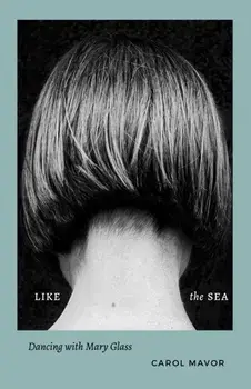 Like the Sea. Dancing with Mary Glass, Paperback/Carol Mavor
