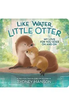 Like Water, Little Otter: My Love for You Goes on and on - Sydney Hanson
