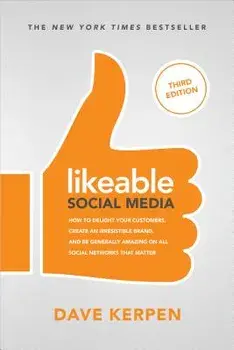 Likeable Social Media: How to Delight Your Customers, Create an Irresistible Brand, & Be Generally Amazing on All Social Networks That Matter, Paperback/Dave Kerpen
