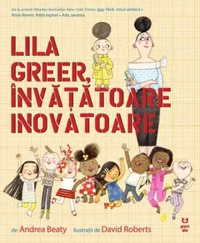 Lila Greer, invatatoare inovatoare/Andrea Beaty