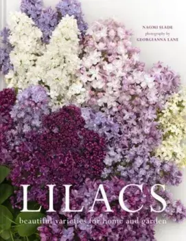Lilacs. Beautiful varieties for home and garden, Hardback/Naomi Slade