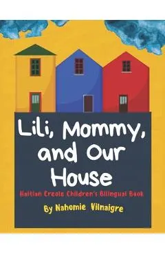 Lili, Mommy and Our House: Haitian Creole Children's Bilingual Book - Nahomie Vilnaigre