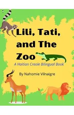 Lili, Tati, And The Zoo: A Haitian Creole Bilingual Book - Nahomie Vilnaigre