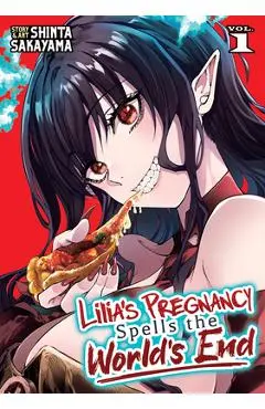 Lilia's Pregnancy Spells the World's End Vol. 1 - Shinta Sakayama