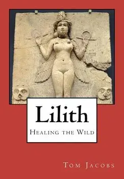 Lilith: Healing the Wild, Paperback/Tom Jacobs