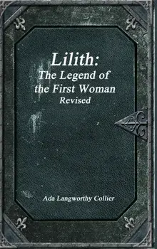 Lilith: The Legend of the First Woman Revised, Hardcover/Ada Langworthy Collier