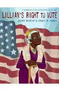 Lillian's Right to Vote: A Celebration of the Voting Rights Act of 1965 - Jonah Winter