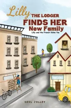 Lilly the Lodger Finds Her New Family. Lilly and the French feline foe, Paperback/Neil Jolley