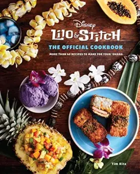 Lilo and Stitch: The Official Cookbook, Hardback/Tim Rita
