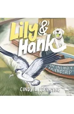 Lily and Hank, an unlikely friendship - Cindy L. Deakyne