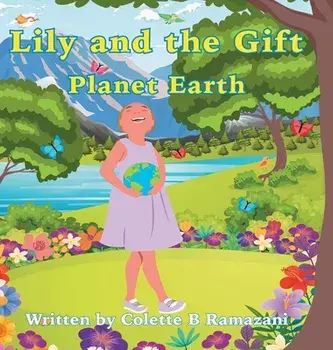 Lily and the Gift Planet Earth, Hardcover/Colette Ramazani