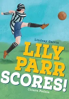Lily Parr Scores!. Fluency 6, Paperback/Lindsay Galvin