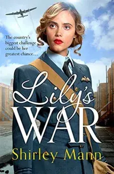 Lily's War. An uplifting WWII saga of women on the home front, Paperback/Shirley Mann