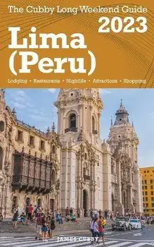 Lima (Peru) The Cubby 2023 Long Weekend Guide, Paperback/James Cubby