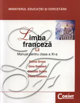 Limba franceza L2. Manual pentru clasa a XI-a/Doina Groza, Gina Belabed, Claudia Dobre, Diana Ionescu