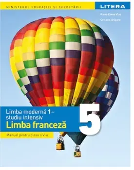 Limba franceza. Limba moderna 1 - studiu intensiv. Manual pentru clasa a V-a/Raisa Elena Vlad, Cristina Grigore