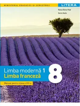 Limba moderna 1. Limba franceza. Manual pentru clasa a VIII-a/Raisa Elena Vlad, Dorin Gulie