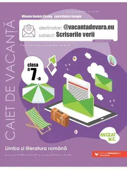 Limba si literatura romana. Caiet de vacanta. Scrisorile verii. Clasa a 7-a. Editia a IV-a/Mihaela Daniela Cirstea, Laura Raluca Surugiu