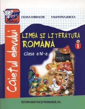 Limba si literatura romana. Caietul elevului. Clasa a IV-a. Semestrul 1 (carte cu defect minor)/Celina Iordache, Valentina Jercea