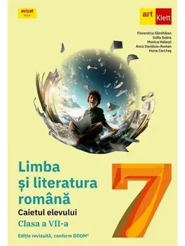 Limba si literatura romana. Caietul elevului. Clasa a VII-a. Editie revizuita, conform DOOM3/Florentina Samihaian, Sofia Dobra, Monica Halaszi, Anca Davidoiu Roman, Horia Corches