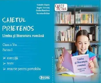 Limba si literatura romana. Caietul prietenos. Clasa a V-a. ParteaI/Camelia Sapoiu, Angela Turculet, Corina Buzoianu, Veronica Hoitan