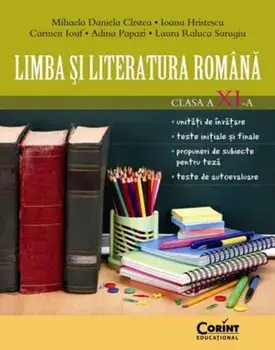 Limba si literatura romana. Clasa a XI-a/Mihaela Daniela Cirstea, Ioana Hristescu, Carmen Iosif, Adina Papazi, Laura Raluca Surugiu