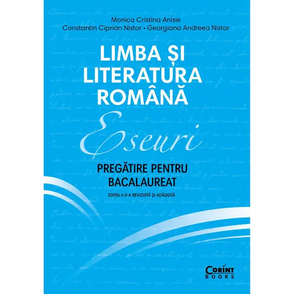 Limba si literatura romana, Eseuri, Pregatire pentru bacalaureat, Ed. II, Monica Cristina Anisie