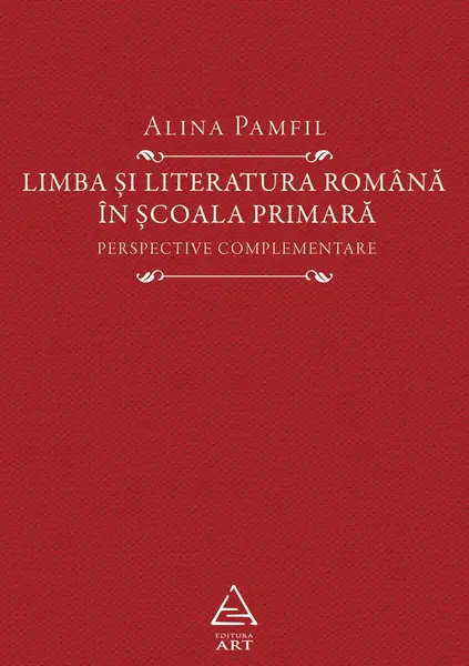 Limba și literatura română în școala primară. Perspective complementare - Alina Pamfil