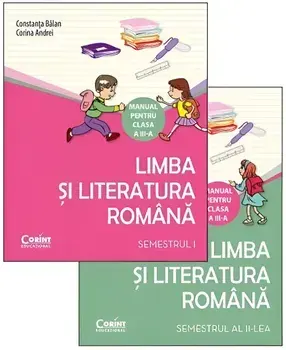 Limba si literatura romana. Manual pentru clasa a III-a. Semestrele I si II/Constanta Balan, Corina Andrei