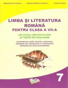 Limba si literatura romana pentru clasa a VII-a. Aplicatii, recapitulari si teste de evaluare/Mihaela-Elena Patrascu, Gabriela-Madalina Nitulescu, Virginia Rentea