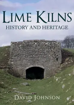 Lime Kilns. History and Heritage, Paperback/Dr David Johnson