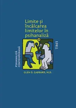 Limite si incalcarea limitelor in psihanaliza/Glen O. Gabbard, M.D.