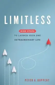 Limitless: Nine Steps to Launch Your One Extraordinary Life, Paperback/Peter G. Ruppert