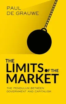 Limits of the Market. The Pendulum Between Government and Market, Hardback/Paul de Grauwe