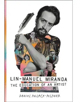 Lin-Manuel Miranda. The Education of an Artist, Paperback/Daniel Pollack-Pelzner