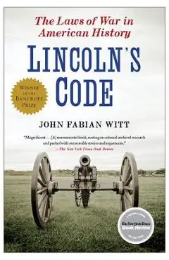 Lincoln's Code: The Laws of War in American History - John Fabian Witt