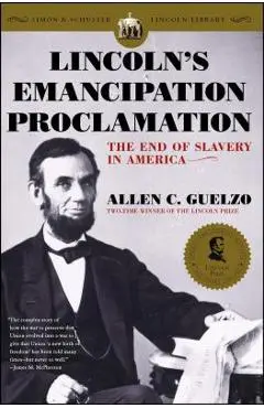 Lincoln's Emancipation Proclamation: The End of Slavery in America - Allen C. Guelzo