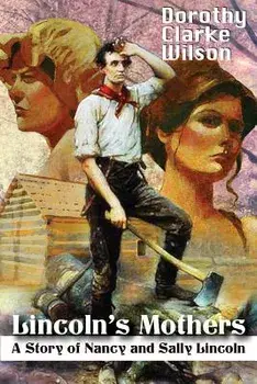 Lincoln's Mothers: A Story of Nancy and Sally Lincoln, Paperback/Dorothy Clarke Wilson