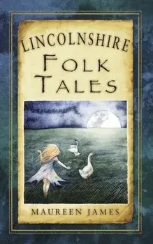 Lincolnshire Folk Tales, Paperback/Maureen James