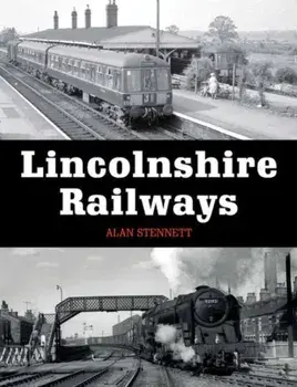 Lincolnshire Railways, Paperback/Alan Stennett
