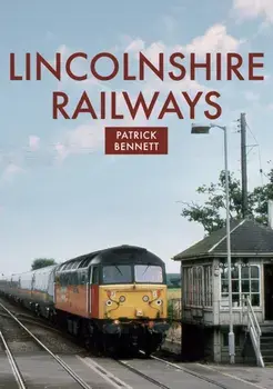 Lincolnshire Railways, Paperback/Patrick Bennett