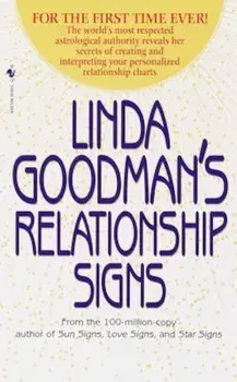 Linda Goodman's Relationship Signs: The World's Most Respected Astrological Authority Reveals Her Secrets of Creating and Interpreting Your Personaliz/Linda Goodman