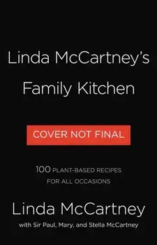 Linda McCartney's Family Kitchen: Over 90 Plant-Based Recipes to Save the Planet and Nourish the Soul, Hardcover/Linda McCartney