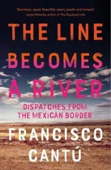Line Becomes A River/Francisco Cantu