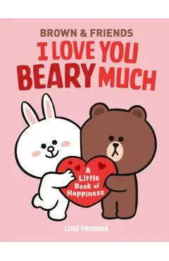 Line Friends: Brown & Friends: I Love You Beary Much: A Little Book of Happiness - Jenne Simon