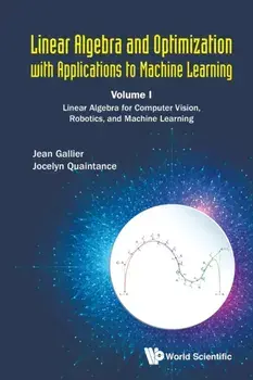 Linear Algebra and Optimization with Applications to Machine Learning - Volume I: Linear Algebra for Computer Vision, Robotics, and Machine Learning, Paperback/Jean H. Gallier