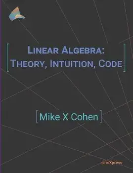 Linear Algebra: Theory, Intuition, Code, Paperback/Mike X. Cohen